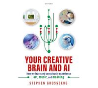 Your Creative Brain and AI: How We Learn and Consciously Experience Art, Music, and Meaning