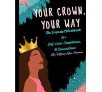 Your Crown Your Way: The Imperial Workbook for Self-Love, Confidence, & Connections
