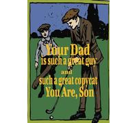 YOUR DAD IS A GREAT GUY. and SUCH A GREAT COPYCAT YOU ARE, SON