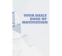 Your Daily Dose of Motivation: Positive Affirmation, Motivational and Inspirational Notebook