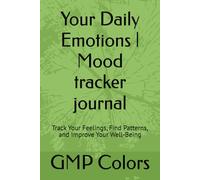 Your Daily Emotions | Mood tracker journal: Track Your Feelings, Find Patterns, and Improve Your Well-Being