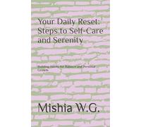 Your Daily Reset: Steps to Self-Care and Serenity: Building Habits for Balance and Personal Growth