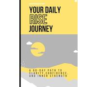 Your Daily Rise Journey: A 60-day Path to Clarity, Confidence, and Inner Strength