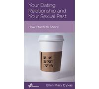 Your Dating Relationship and Your Sexual Past: How Much to Share