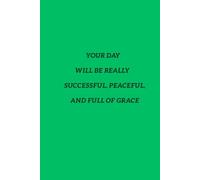Your Day Will be Really Successful, Peaceful And Full Of Grace: Notebook For People With Passion
