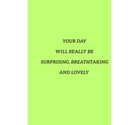Your Day Will Really Be Surprising, Breathtaking And Lovely: Notebook For People With Passion