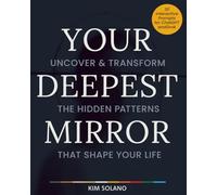 Your Deepest Mirror: Uncover & Transform the Hidden Patterns That Shape Your Life