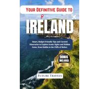 Your Definitive Guide to Ireland: Smart, Budget-Friendly Tips and Curated Itineraries to Explore Iconic Sights and Hidden Gems, from Dublin to the Cliffs of Moher.