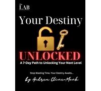 Your Destiny Unlocked: A 7 Day Path to Unlocking Your Next Level