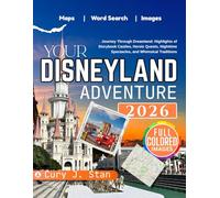 Your Disneyland Adventure: Journey Through Dreamland: Highlights of Storybook Castles, Heroic Quests, Nighttime Spectacles, and Whimsical Traditions
