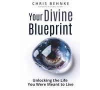 Your Divine Blueprint: Unlocking The Life Your Were Meant To Live