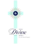 Your Divine Design: Live a Life Divinely Designed