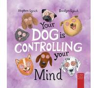 Your Dog Is Controlling Your Mind: A Laugh-out-loud Picture Book for Young Dog Lovers