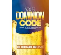 YOUR DOMINION CODE: Unveiling the Secret to the Blessed Life God Always Intended