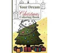 Your Dream Christmas: Coloring Book Featuring Christmas Trees, Gifts, Decor And All Kinds Of Aesthetic Holiday Scenes And Characters With 60 Colorable Pages