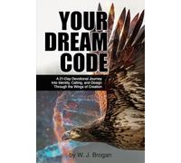 YOUR DREAM CODE: A 21-Day Devotional Journey into Identity, Calling, and Design Through the Wings of Creation