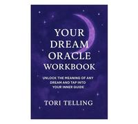 Your Dream Oracle Workbook: Unlock the Hidden Meaning of Any Dream & Tap Into Your Inner Guide