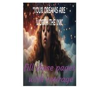 "Your dreams are worth the ink - fill these pages with courage."