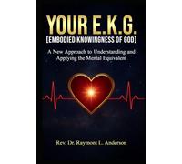 Your E.K.G. [Embodied Knowingness of God]: A New Approach to Understanding and Applying the Mental Equivalent