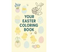 Your Easter Coloring Book: Easter Fun with Rabbits, Eggs, and Flowers! An Activity Book for Boys and Girls (Ages 2-5)