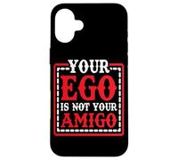 Your Ego Is Not Your Amigo - Custodia per iPhone 16 Plus