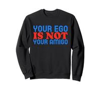 Your Ego Is Not Your Amigo - Divertente citazione di amore per sé Felpa