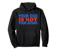 Your Ego Is Not Your Amigo - Divertente citazione di amore per sé Felpa con Cappuccio