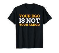 Your Ego Is Not Your Amigo - Divertente citazione di amore per sé Maglietta