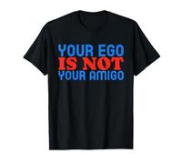 Your Ego Is Not Your Amigo - Divertente citazione di amore per sé Maglietta