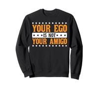 Your Ego Is Not Your Amigo -_--- Felpa