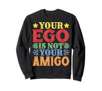 Your Ego Is Not Your Amigo -_----- Felpa