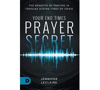 Your End Times Prayer Secret: The Benefits of Praying in Tongues During Times of Crisis