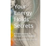 Your Energy Holds Secrets: A Chakra Journey to Nervous System Healing