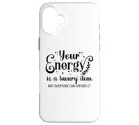 Your Energy is a Luxury Item Sign Not Everyone Can Afford It Custodia per iPhone 16 Plus