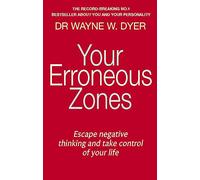 Your Erroneous Zones: Escape negative thinking and take control of your life