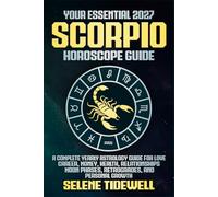 Your Essential 2027 Scorpio Horoscope Guide: A Complete Yearly Astrology Guide for Love, Career, Money, Health, Relationships, Moon Phases, Retrogrades, and Personal Growth