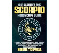 Your Essential 2027 Scorpio Horoscope Guide: A Complete Yearly Astrology Guide for Love, Career, Money, Health, Relationships, Moon Phases, Retrogrades, and Personal Growth