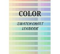 Your Essential Color Swatch Logbook | 5200 Charts to Test, Organize and Track Your Favorite Colors: A Must-Have Tool for Colorists, Artists, and Hobbyists - Perfect for Markers, Pencils, and More!