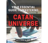 Your Essential Guide to Mastering Catan Universe: Unlock the Secrets to Dominating Catan Universe with an Indispensable Expert Handbook