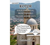 YOUR ESSENTIAL KOTOR TRAVEL GUIDE 2025: “Kotor Travel Guide 2025: Timeless Beauty on Montenegro’s Adriatic Jewel”