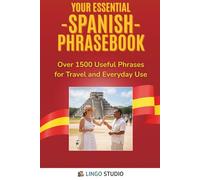 Your Essential Spanish Phrasebook!: Over 1500 Useful Phrases for Travel and Everyday Use