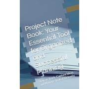 Your Essential Tool for Organized and Successful Planning :Project Note Book: Stay on Track, Capture Ideas, and Manage Tasks Efficiently