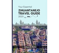 Your Essential Zihuantanejo Travel Guide 2025: A Comprehensive Journey Through Its Breathtaking Landscapes, Rich Culture, and Unforgettable Adventures.