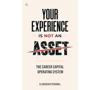 Your Experience Is Not An Asset: The Career Capital Operating System