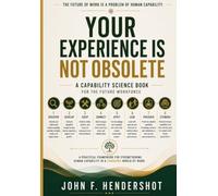 YOUR EXPERIENCE IS NOT OBSOLETE: A Capability Science Book for the Future Workforce