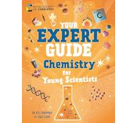 Your Expert Guide: Chemistry for Young Scientists : published in partnership with the Royal Society of Chemistry