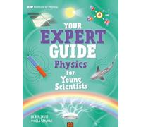 Your Expert Guide: Physics for Young Scientists: published in partnership with the Institute of Physics