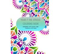Your F The Stress Coloring Book: Stress Relief Adult Coloring Book, Easy to Advanced Mandala Pictures Including Mandala Animals and More- Made For Relaxation