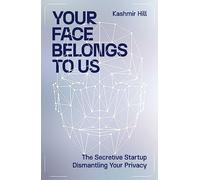 Kashmir Hill Your Face Belongs to Us (Copertina rigida)