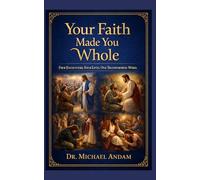 Your Faith Made You Whole: Four Encounters. Four Lives. One Transforming Word